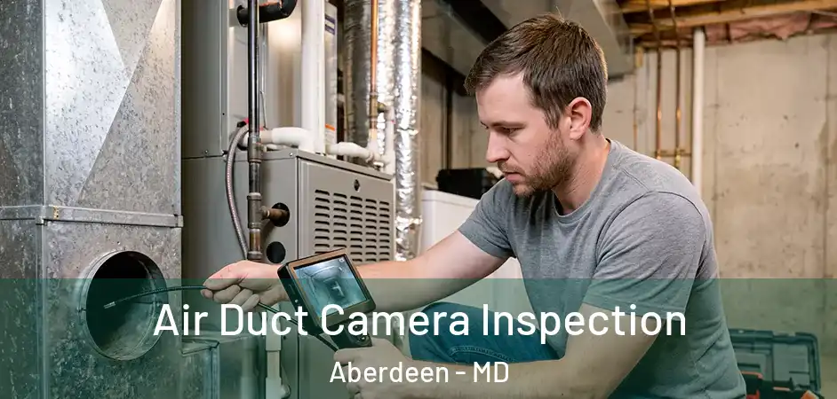  Air Duct Camera Inspection Aberdeen - MD