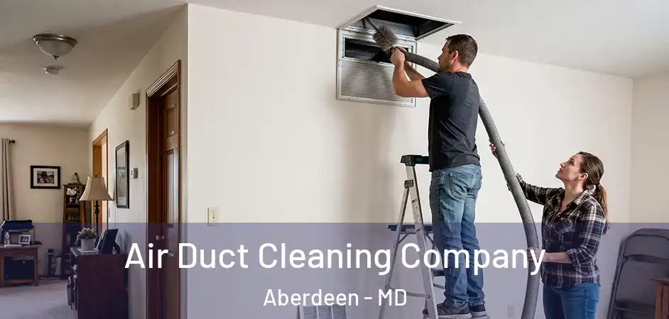Air Duct Cleaning Company Aberdeen - MD