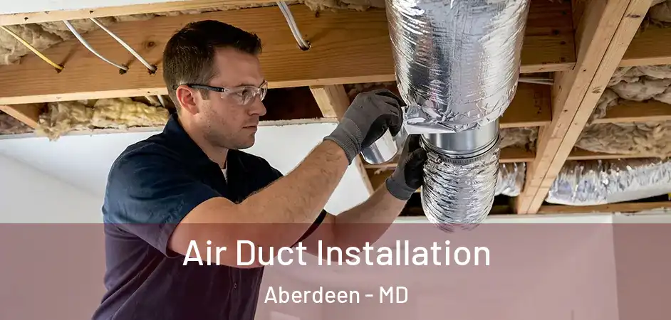  Air Duct Installation Aberdeen - MD