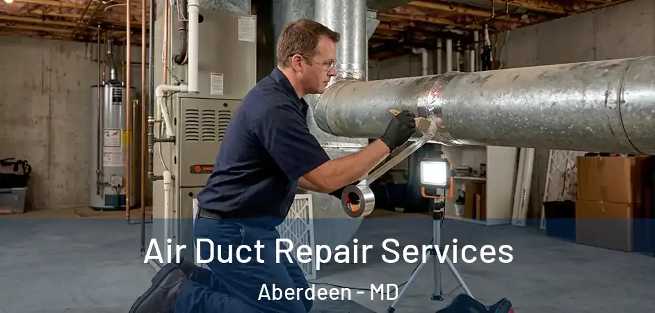  Air Duct Repair Services Aberdeen - MD