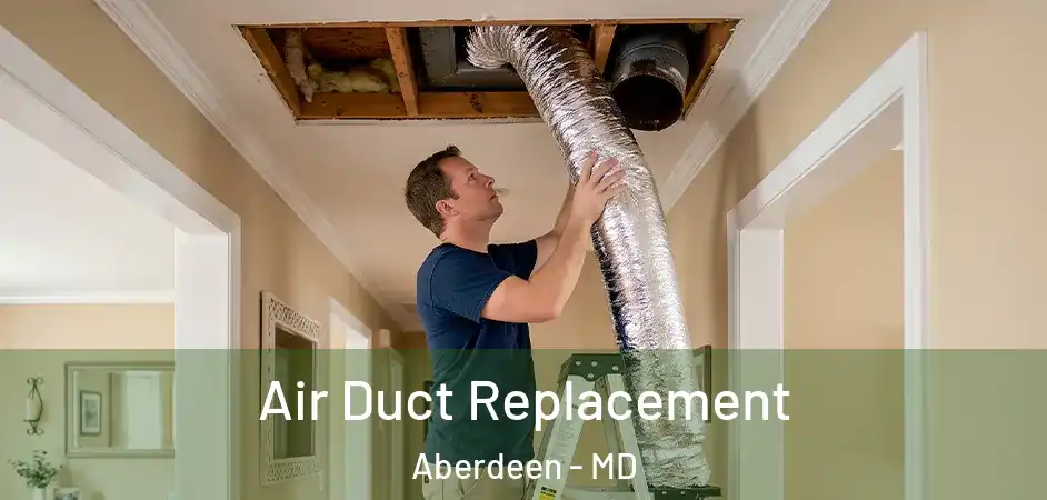  Air Duct Replacement Aberdeen - MD