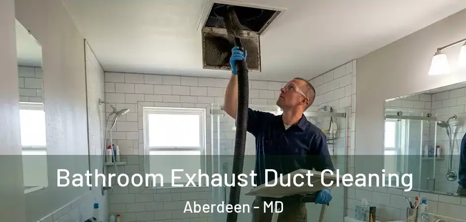  Bathroom Exhaust Duct Cleaning Aberdeen - MD