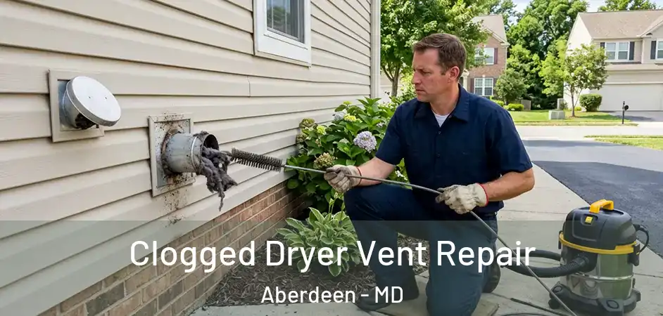  Clogged Dryer Vent Repair Aberdeen - MD