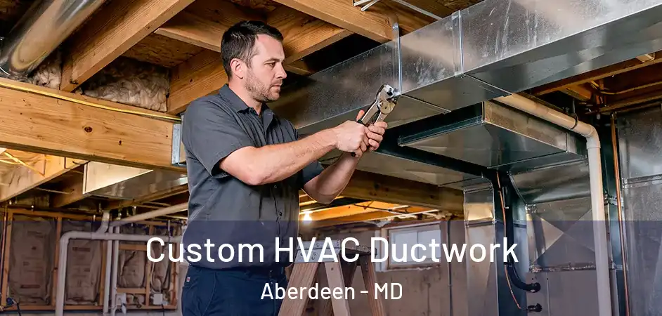  Custom HVAC Ductwork Aberdeen - MD