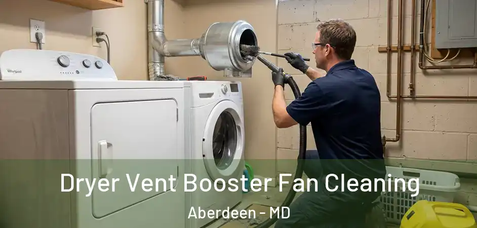  Dryer Vent Booster Fan Cleaning Aberdeen - MD