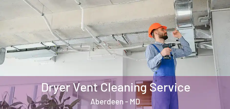  Dryer Vent Cleaning Service Aberdeen - MD