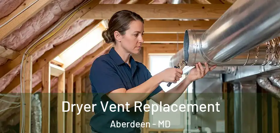 Dryer Vent Replacement Aberdeen - MD