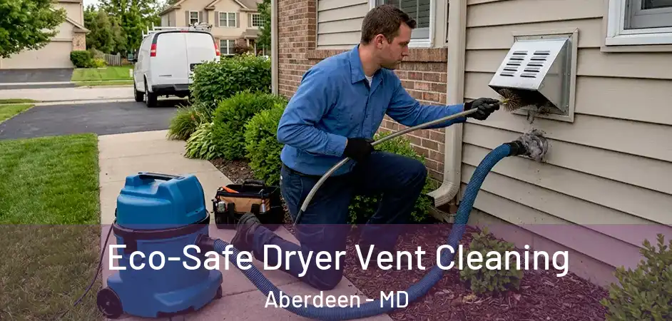  Eco-Safe Dryer Vent Cleaning Aberdeen - MD