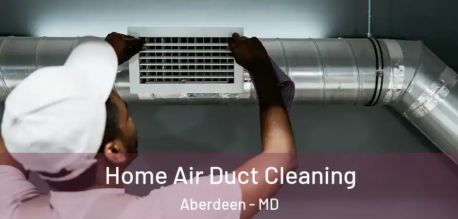  Home Air Duct Cleaning Aberdeen - MD