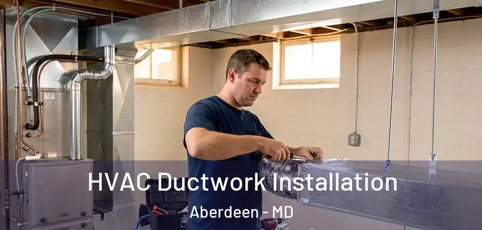  HVAC Ductwork Installation Aberdeen - MD