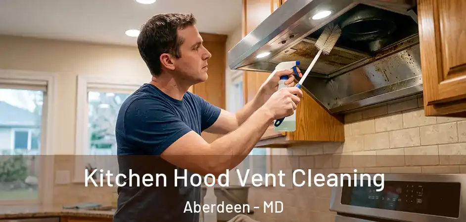  Kitchen Hood Vent Cleaning Aberdeen - MD
