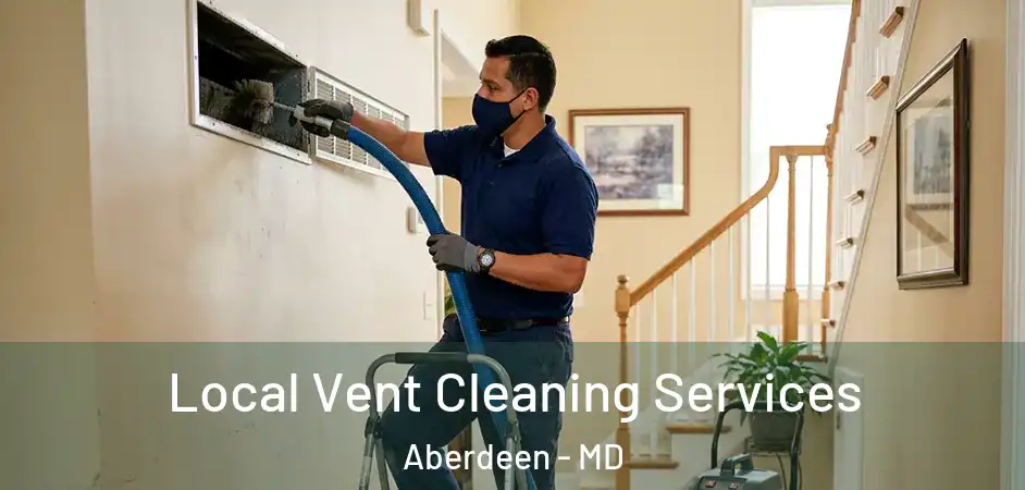 Local Vent Cleaning Services Aberdeen - MD