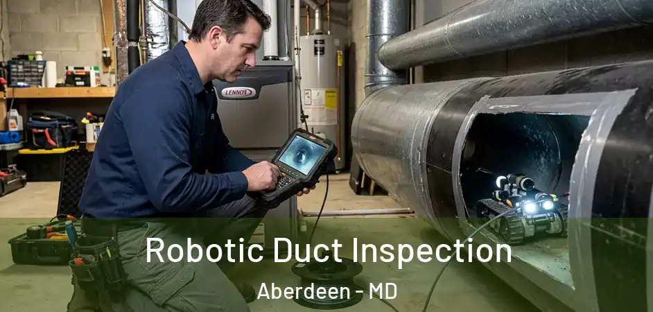  Robotic Duct Inspection Aberdeen - MD