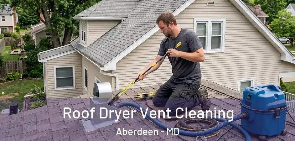  Roof Dryer Vent Cleaning Aberdeen - MD